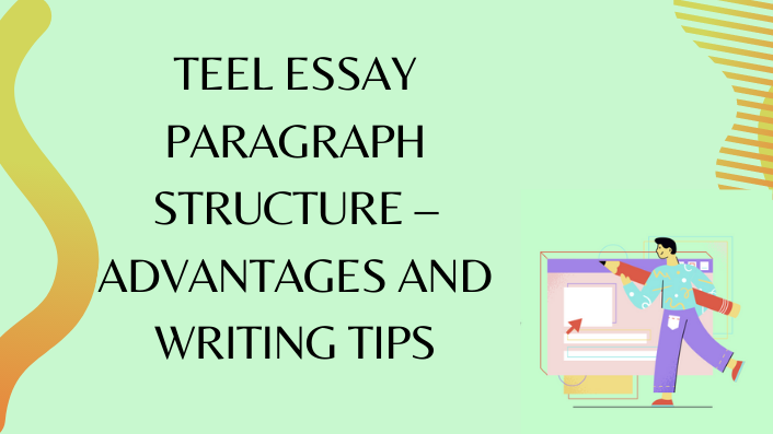 Teel Essay Paragraph Structure – Advantages and Writing Tips